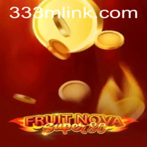 Exploring FruitNovaSuper80: The Thrilling Game Experience at 333M.COM